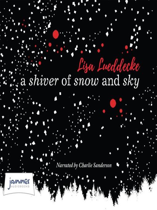 Title details for A Shiver of Snow and Sky by Lisa Lueddecke - Wait list